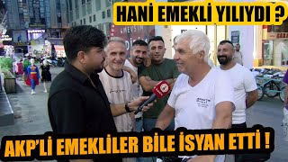 Beter Olun Hani Emekli Yılıydı !  AKP'li emekliler bile isyan etti ! Sokak Röportajları