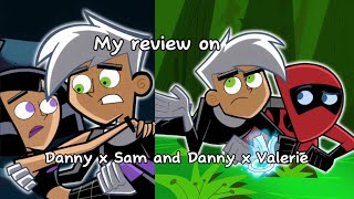 My Review on Danny x Sam and Danny x Valerie