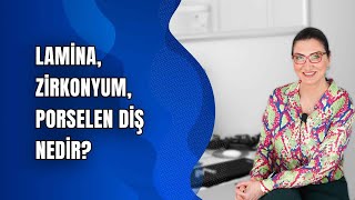 Lamina, Zirkonyum, Porselen Diş nedir?