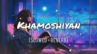 Khamoshiyan Arijit Singh Slowed Reverb Lofi Song Indian Lofi