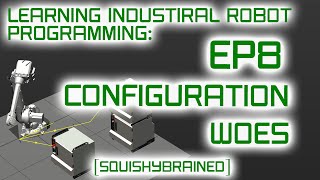 Learning Industrial Robot Programming - EP8 - Configuration Woes