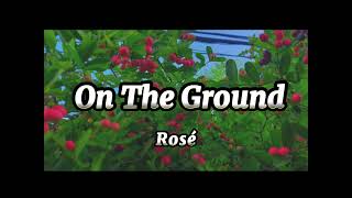 ON THE GROUND (Lyrics) l Rose