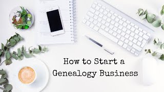 How to Start a Genealogy Business | Things I Wish I'd Known | Becoming a Professional Genealogist