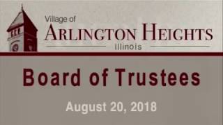 August 20, 2018 -  Board of Trustee Meeting - Village of Arlington Heights, IL