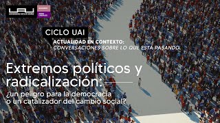 Extremos políticos y radicalización ¿un peligro para la democracia o catalizador de cambio social?