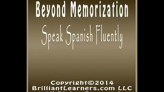 Beyond Memorization - Speak Spanish Fluently