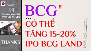 BCG CÓ THỂ TIẾP TỤC TĂNG 15 - 20% QUA THƯƠNG VỤ IPO BCG LAND