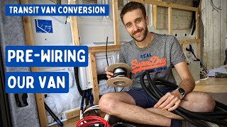 Pre-Wiring our Van Electrics | Transit Van Conversion E19