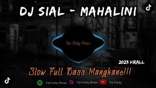 DJ SIAL - MAHALINI FULL BASS SLOW ENAK DI DENGAR VIRAL 2023 - FAR FVNKY RIMEX