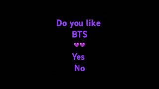 Do you like BTS coment 💜💜