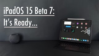 iPadOS 15 Beta 7 Follow Up: It's Ready!