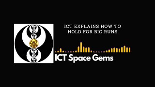 ICT Space Gems - ICT Explains How to Hold for Big Runs