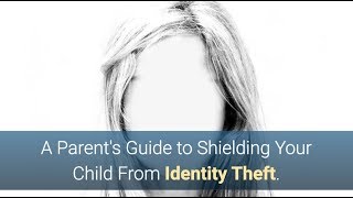 A Parent's Guide to Shielding Your Child From Identity Theft