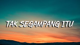 Anggi Marito - Tak Segampang Itu (Lirik Lagu)