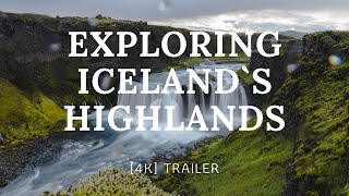 EXPLORING ICELAND`S HIGHLANDS TRAILER [4K]