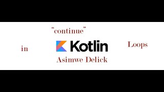 Kotlin continue: How to use continue in a kotlin program