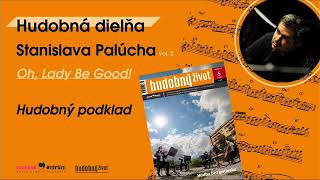 Hudobná dielňa S. Palúcha - Oh, Lady Be Good! PODKLAD