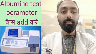 how to add albumin test parameter in biochemistry analyzer in hindi