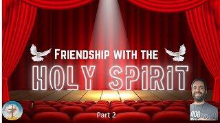 Holy Spirit Pt. 2 - Friendship With the Holy Spirit