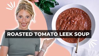 The BEST Roasted Tomato Leek Soup! Creamy + Vegan + Ready in 45 Minutes