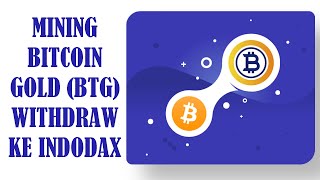 Mining Bitcoin Gold  BTG  Withdraw Ke Indodax