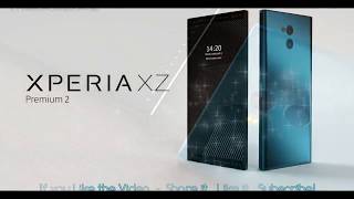 NEW Sony Xperia XZ Premium 2 - Intro Trailer and Specifications