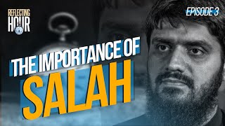 Importance of Salah || The Reflecting Hour || Ep 03