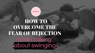 How To Overcome Fear Of Rejection When Talking About Swinging | Thiskindagirl.co.uk