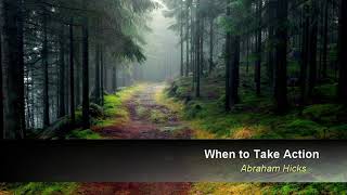 When To Take Action - Abraham Hicks