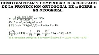 COMO GRAFICAR Y COMPROBAR EL RESULTADO DE PROYECCION ORTOGONAL DE VECTORES EN GEOGEBRA