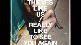 Thieves Like Us - Really Like To See You Again