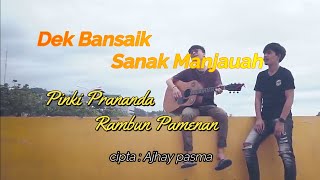 Lagu Minang Terbaru Populer Dek Bansaik Sanak Manjauah Lirik Vocal Pinki Prananda ft Rambun Pamenan