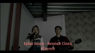 Eclat Story - Bentuk Cinta (Cover Ft.Cinka) STORY WHATSAPP