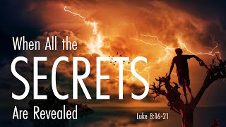 When All the Secrets Are Revealed | Luke 8:16-21