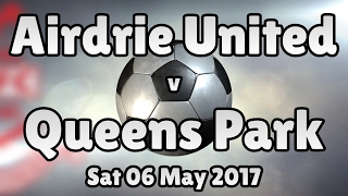 Airdrie United v Queens Park (Sat 06 May 2017 Match Summary)