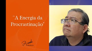 A Energia da Procrastinação