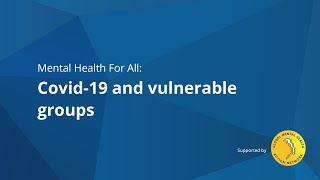 Mental Health For All (#7): Covid-19 and vulnerable groups