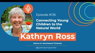 Connecting Young Children to the Natural World with Kathryn Ross | Voices in Montessori