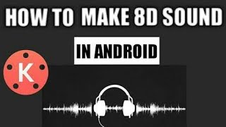 How To Make 8D Audio Songs Easily Using Kinemaster!!!