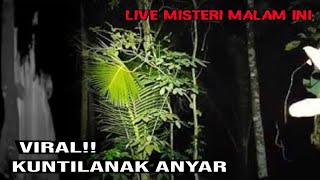 LIVE MISTERI MALAM INI || SARANG KUNTILANAK ANYAR