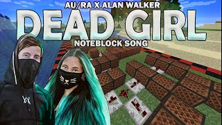 Au/Ra x Alan Walker - Dead Girl! (Noteblock Song)