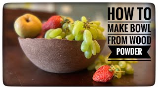 How To Make Fruit Bowl From Wood Powder | DIY Wooden Bowl | वुड पाउडर को इस तरह Reuse किजिए