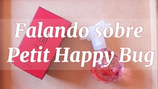 Falando sobre o perfume Petit Happy Bug