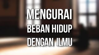 MENGURAIKAN BEBAN HIDUP DENGAN ILMUNYA | Ust. Oemar Mita, Lc.