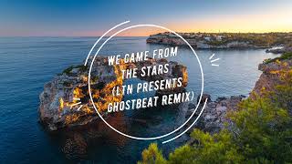 We Came From the Stars (LTN presents Ghostbeat Extended Remix)