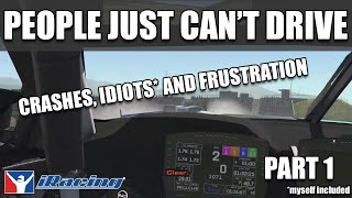 People just can't drive on iRacing! | Crashes, Idiots and Frustration | Part 1