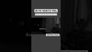 On the haunted trail- Laughing- Montrose House -