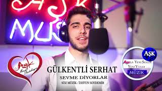 Gülkentli Serhat - Sevme Diyorlar