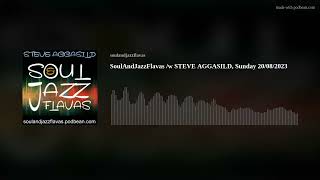 SoulAndJazzFlavas /w STEVE AGGASILD, Sunday 20/08/2023