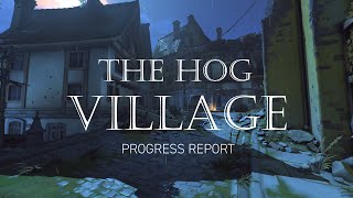 THE HOG: VILLAGE | Progress Report July 17